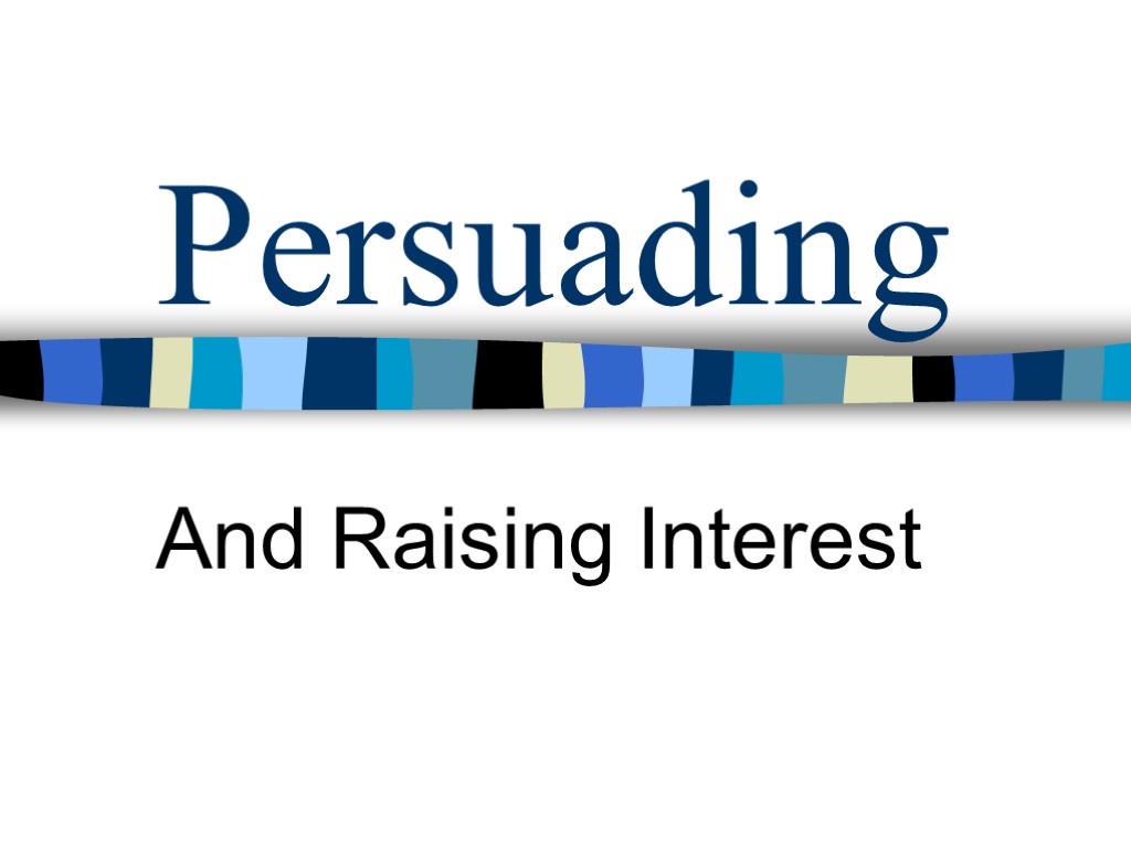 Persuading And Raising Interest